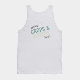 Farming Quote Growin Crops & Bustin Chops Tank Top